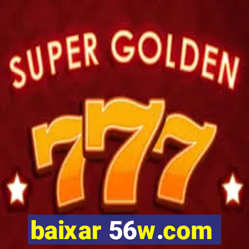 baixar 56w.com